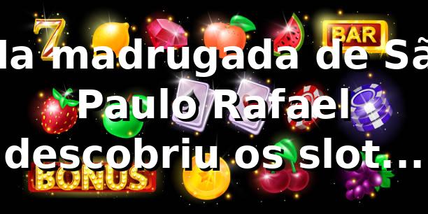 🎰 Na madrugada de São Paulo, Rafael descobriu os slots no l6bet net