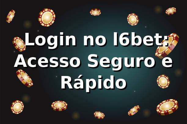 ⭐ Login no l6bet: Acesso Seguro e Rápido ☘️